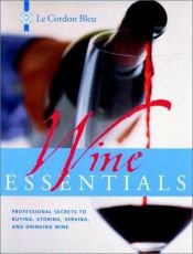 book cover of Le Cordon Bleu Wine Essentials: Professional Secr Ets to Buying, Storing, Serving, and Drinking Wine by Le Cordon Bleu