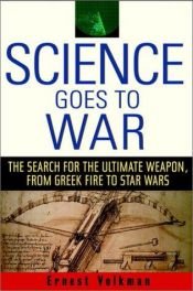 book cover of Science goes to war : the search for the ultimate weapon, from Greek fire to Star Wars by Ernest Volkman