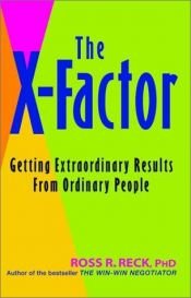 book cover of The X-Factor: Getting Extraordinary Results from Ordinary People by Ross R. Reck