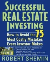 book cover of Successful Real Estate Investing : How to Avoid the 75 Most Costly Mistakes Every Investor Makes by Robert Shemin