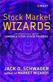 book cover of Stock Market Wizards: Interviews with America's Top Stock Traders by Jack D. Schwager