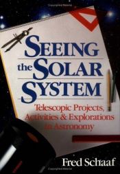 book cover of Seeing the solar system : telescopic projects, activities, and explorations in astronomy by Fred Schaaf