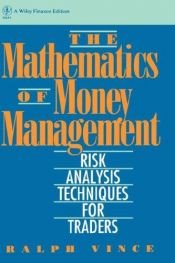 book cover of The Mathematics of Money Management: Risk Analysis Techniques for Traders (A Wiley Finance Edition) by Ralph Vince
