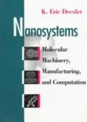 book cover of Nanosystems: Molecular Machinery, Manufacturing, and Computation: Molecular Machinery, Manufacturing and Computation by Eric Drexler