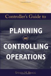 book cover of Controller's Guide to Planning and Controlling Operations by Steven M. Bragg