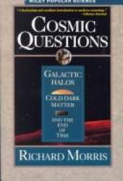 book cover of Cosmic Questions: Galactic Halos, Cold Dark Matter, and the End of Time by Richard Morris