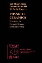 book cover of Physical ceramics : principles for ceramic science and engineering by W. David Kingery|Yet-Ming Chiang