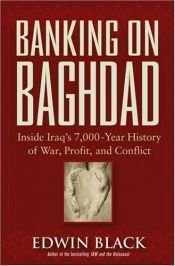 book cover of Banking on Baghdad: Inside Iraq's 7,000-Year History of War, Profit, and Conflict by Edwin Black