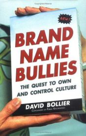 book cover of Brand Name Bullies: The Quest to Own and Control Culture by David Bollier