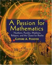 book cover of A passion for mathematics : numbers, puzzles, madness, religion, and the quest for reality by Clifford A. Pickover