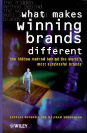 book cover of What Makes Winning Brands Different: The Hidden Method Behind the World's Most Successful Brands by Andreas Buchholz