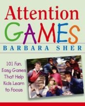 book cover of Attention Games: 101 Fun, Easy Games That Help Kids Learn To Focus by Barbara Sher