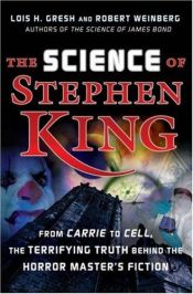 book cover of The science of Stephen King : from Carrie to Cell, the terrifying truth behind the horror master's fiction by Lois H. Gresh