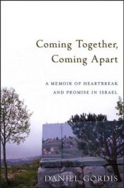 book cover of Coming Together, Coming Apart: A Memoir of Heartbreak and Promise in Israel by Daniel Gordis