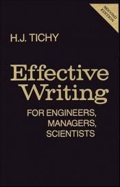 book cover of Effective writing for engineers, managers, scientists by H. J. Tichy