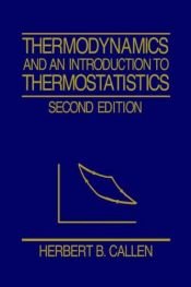 book cover of Thermodynamics and an introduction to thermostatistics by Herbert Callen