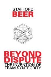 book cover of Beyond Dispute: The Invention of Team Syntegrity by Stafford Beer