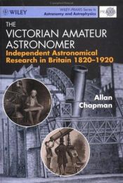 book cover of The Victorian Amateur Astronomer: Independent Astronomical Research in Britain, 1820-1920 by Allan Chapman