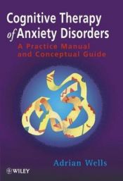 book cover of Cognitive therapy of anxiety disorders : a practice manual and conceptual guide by Adrian Wells