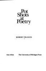 book cover of Pot Shots at Poetry (Poets on Poetry) by Robert Francis