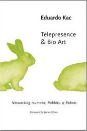 book cover of Telepresence and Bio Art: Networking Humans, Rabbits and Robots (Studies in Literature and Science) by Eduardo Kac