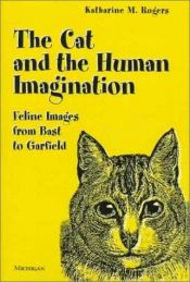 book cover of The Cat and the Human Imagination: Feline Images from Bast to Garfield by Katharine M. Rogers