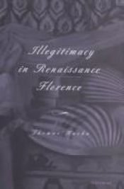 book cover of Illegitimacy in Renaissance Florence (Studies in Medieval and Early Modern Civilization) by Thomas Kuehn