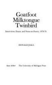 book cover of Goatfoot Milktongue Twinbird : Interviews, Essays, and Notes on Poetry, 1970-76 (Poets on Poetry) by Donald Hall