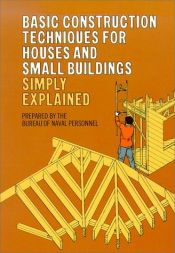 book cover of Basic Construction Techniques for Houses and Small Buildings Simply Explained by Bureau of Naval Personnel