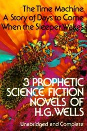 book cover of Three Prophetic Science Fiction Novels of H.G. Wells by Herbert George Wells