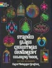 book cover of Stained Glass Christmas Ornaments by Carol Belanger Grafton