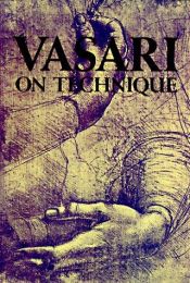 book cover of Vasari on Technique - Being the Introduction to the Three Arts of Design, Archit by Giorgio Vasari