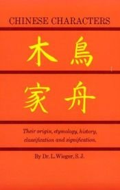 book cover of Chinese characters : their origin, etymology, history, classification and signification : a thorough study from Chinese by Léon Wieger