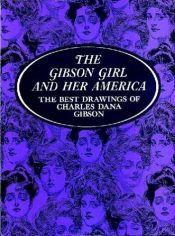 book cover of The " Gibson Girl and Her America by Charles Dana Gibson