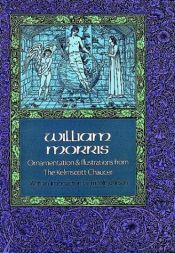 book cover of William Morris : Ornamentation and illustrations from the Kelmscott Chaucer by William Morris