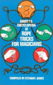 book cover of Abbott's encyclopedia of rope tricks for magicians by Stewart James