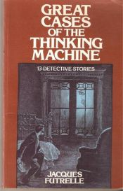 book cover of Great Cases of the Thinking Machine by Jacques Futrelle
