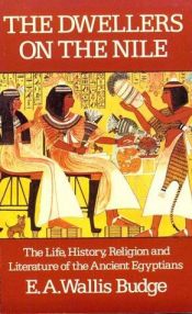 book cover of The dwellers on the Nile : the life, history, religion and literature of the ancient Egyptians by E. A. Wallis Budge