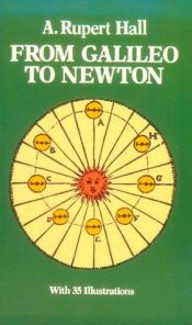 book cover of From Galileo to Newton by A. Rupert Hall (Editor)
