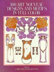 book cover of 300 Art Nouveau Designs and Motifs in Full Color by Carol Belanger Grafton