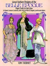 book cover of Great Fashion Designs of the Belle Epoque Paper Dolls: Paper Dolls in Full Color; 30 Haute Costumes, 1890 - 1919 by Tom Tierney