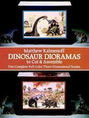 book cover of Dinosaur Dioramas to Cut & Assemble by Matthew Kalmenoff