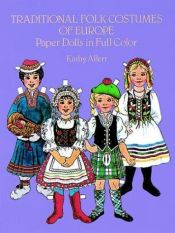 book cover of Traditional Folk Costumes of Europe Paper Dolls by Kathy Allert