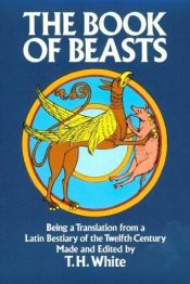 book cover of THE BOOK OF BEASTS Being a Translation from a Latin Bestiary of the Twelfth Century by Terence Hanbury White
