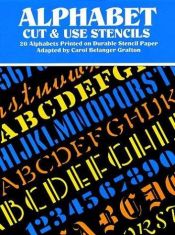 book cover of Alphabet Cut & Use Stencils: 20 Alphabets Printed on Durable Stencil Paper (Cut & Use Stencil Alphabet) by Carol Belanger Grafton