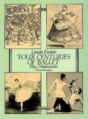 book cover of Four centuries of ballet : fifty masterworks by Lincoln Kirstein