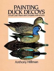 book cover of Painting Duck Decoys : 24 Full-Color Plates and Complete Instructions by Anthony Hillman