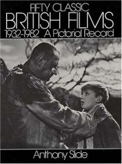 book cover of Fifty Classic British Films, 1932-1982: A Pictorial Record by Anthony Slide