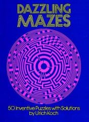 book cover of Dazzling Mazes : 50 Inventive Puzzles with Solutions by Ulrich Koch
