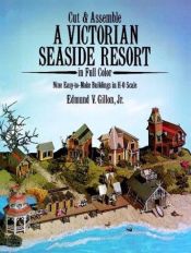 book cover of Cut and Assemble Victorian Seaside Resort in Full Color: nine easy-to-make buildings in H-O Scale by Edmund Vincent Gillon